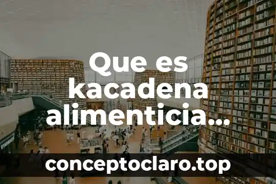 Que es la naturaleza significado para niños 5 Que es kacadena alimenticia para niños