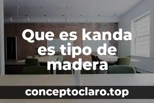 Que es kanda es tipo de madera