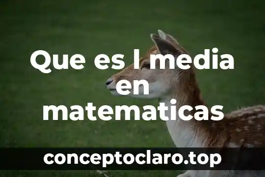 Que es l en matematicas 4 Que es l media en matematicas