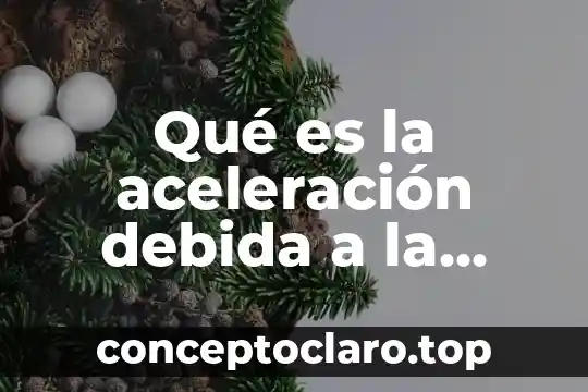 Que es alimentación por gravedad 7 Qué es la aceleración debida a la fuerza de gravedad