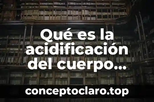 Qué es la acidificación del cuerpo humano