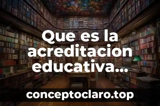 Que es la acreditacion educativa internacional