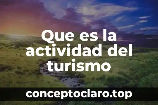 Que es actividad en fisioterapia 3 Que es la actividad del turismo