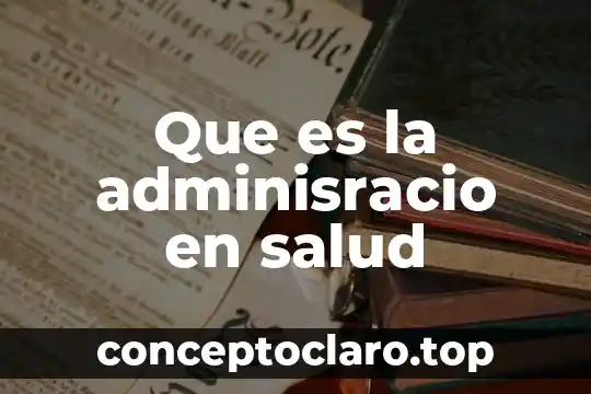Que es la signo en salud 6 Que es la adminisracio en salud