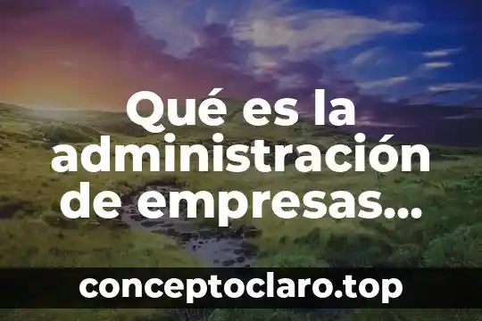 Qué es la administración de empresas constructoras