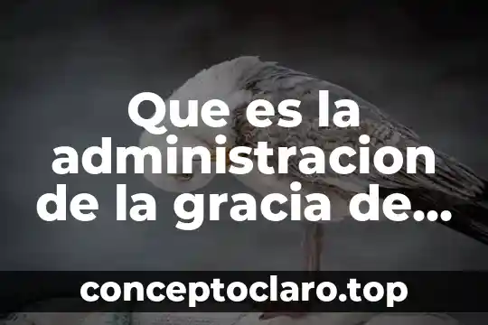 Que es la administracion de la gracia de dios