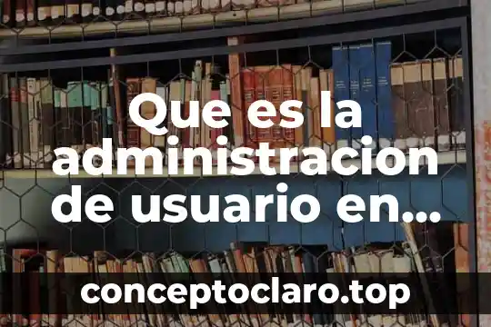 Que es administracion via parenteral 4 Que es la administracion de usuario en mysql