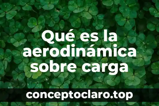 Qué es la aerodinámica sobre carga