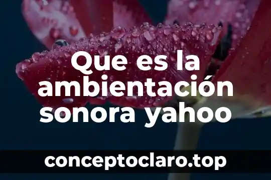 Qué es la emoción y tipos de emociones 3 Que es la ambientación sonora yahoo