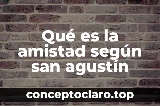 Que es la belleza segun los poetas 8 Qué es la amistad según san agustín
