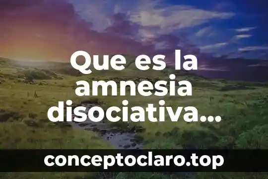 Que es la amnesia disociativa segun el dsm iv