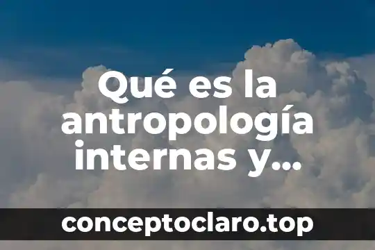 Qué es la antropología internas y externas