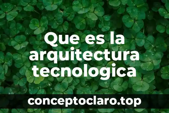 Que es la arquitectura tecnologica