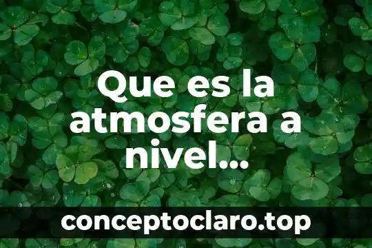 Que es ser anecdótico 6 Que es la atmosfera a nivel internacional