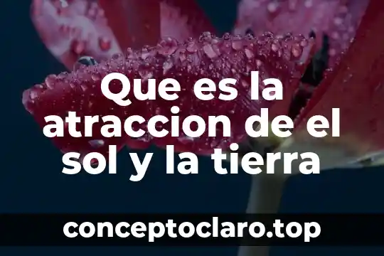Que es la atraccion de el sol y la tierra