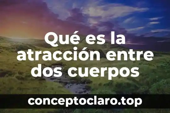 Que es la demencia por cuerpos de lewy 8 Qué es la atracción entre dos cuerpos