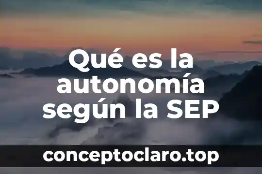 Que es autonomia y sus caracteristicas 6 Qué es la autonomía según la SEP