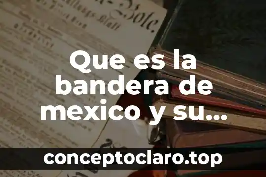 Que es impulsa mexico 4 Que es la bandera de mexico y su historia