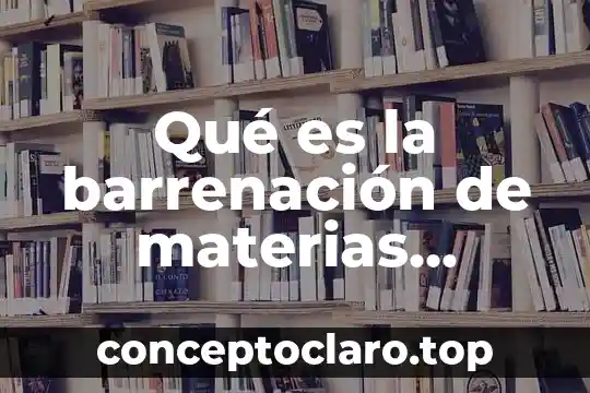 Qué es la barrenación de materias primas