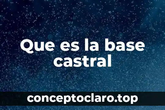 Que es la base castral