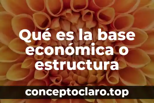 Qué es globalización económica definición 8 Qué es la base económica o estructura