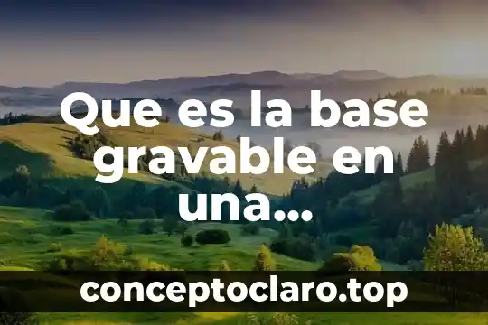 Que es la base gravable en una importación