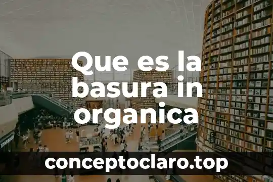 Que es la basura in organica