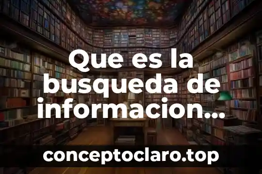 Que es la busqueda de informacion cofiable