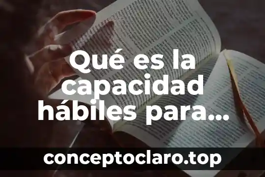 Qué es la capacidad hábiles para contratar