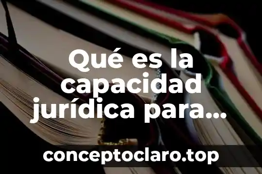 Qué es la capacidad jurídica para adquirir tierras en México