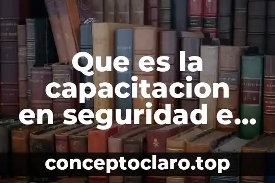 Qué es higiene del medio ambiente 6 Que es la capacitacion en seguridad e higiene