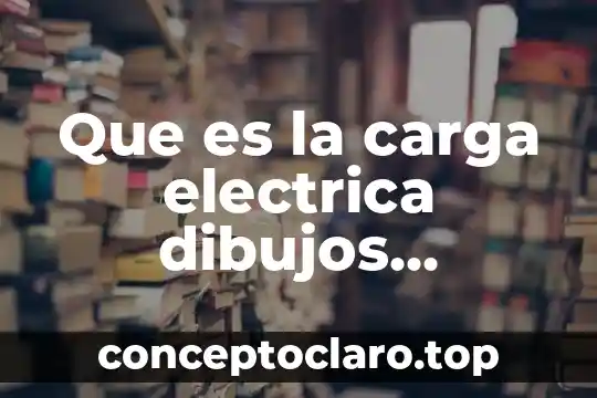 Que es la carga electrica dibujos animados