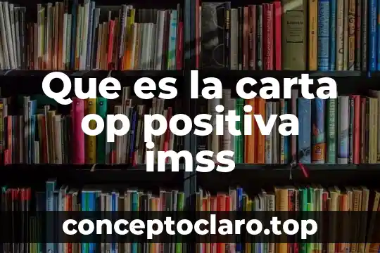 Que es un nombre de año en una carta 7 Que es la carta op positiva imss