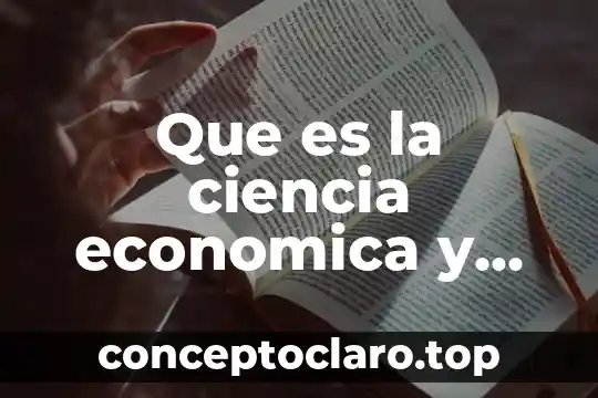 Que es la ciencia economica y su naturaleza