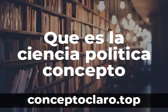 Qué es el concepto constructivo 4 Que es la ciencia politica concepto