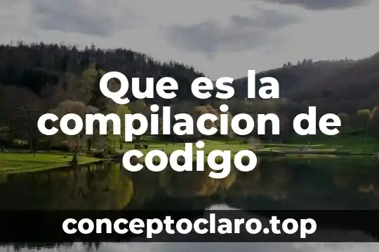 Que es la compilacion de codigo