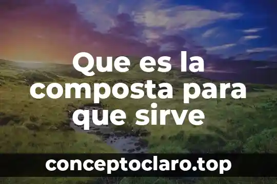Podofilina qué es y para qué sirve 4 Que es la composta para que sirve