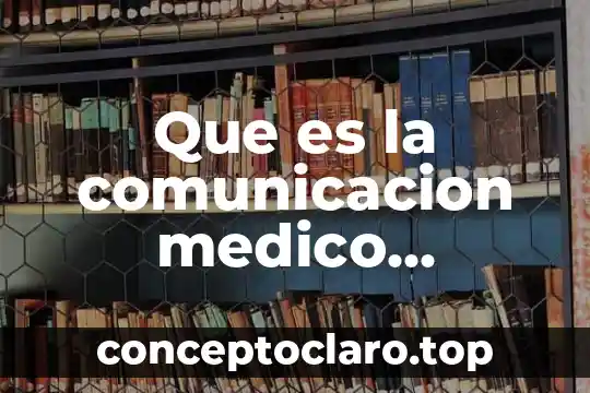 Que es el ruido fisiologico en la comunicacion 3 Que es la comunicacion medico paciente