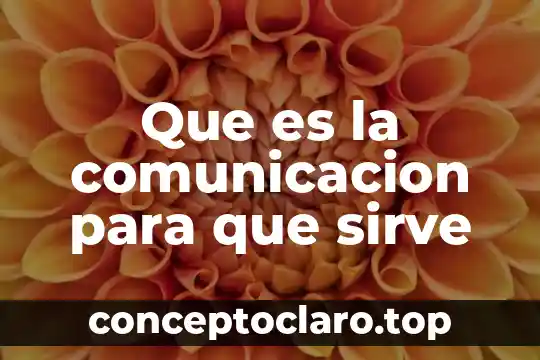 Que es la comunicacion para que sirve