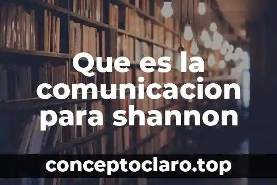 Que es la comunicacion para shannon