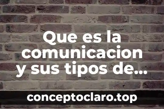 Que es la comunicacion y sus tipos de ejemplos