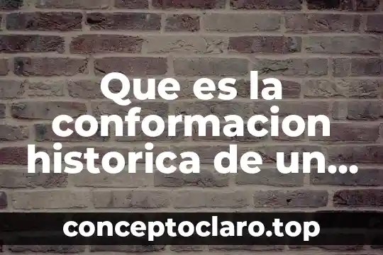 Que es la conformacion historica de un concepto