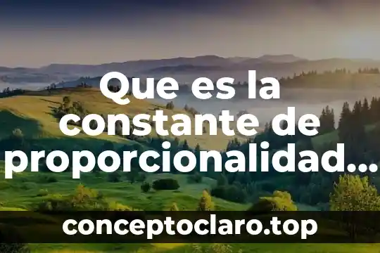 Que es la constante de proporcionalidad en graficas analiticamente