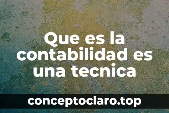 Que es la contabilidad es una tecnica