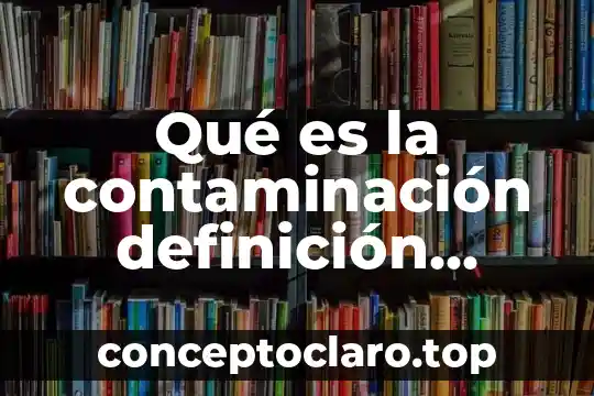 Qué es la contaminación definición destacada
