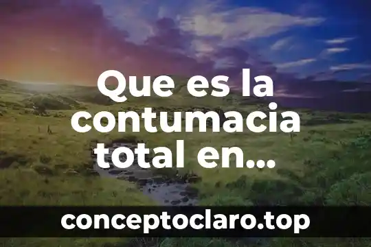 Que es un echo procesal y acto procesal 4 Que es la contumacia total en derecho procesal