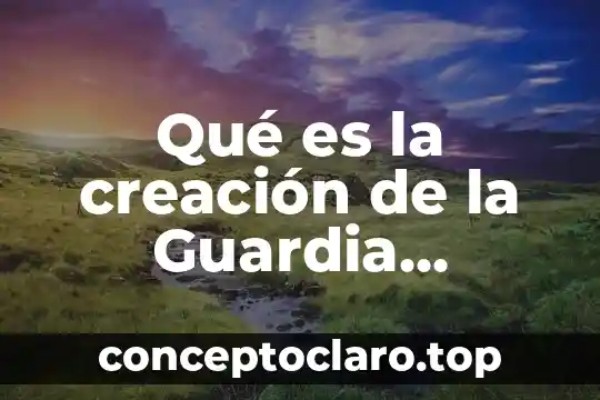 Qué es la creación de la Guardia Nacional