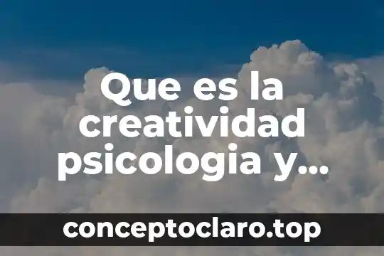 Que es la creatividad psicologia y mente