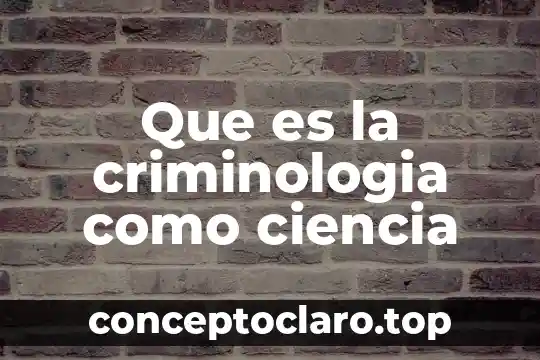 Que es la criminologia como ciencia