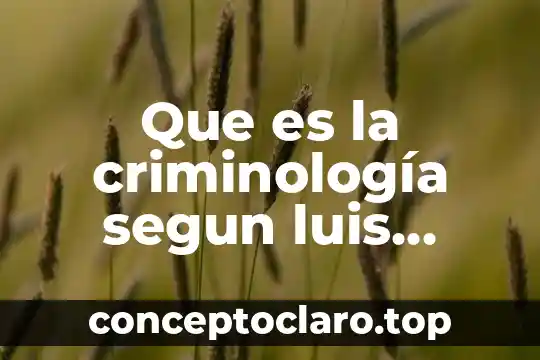 Que es la criminología segun luis manzanera